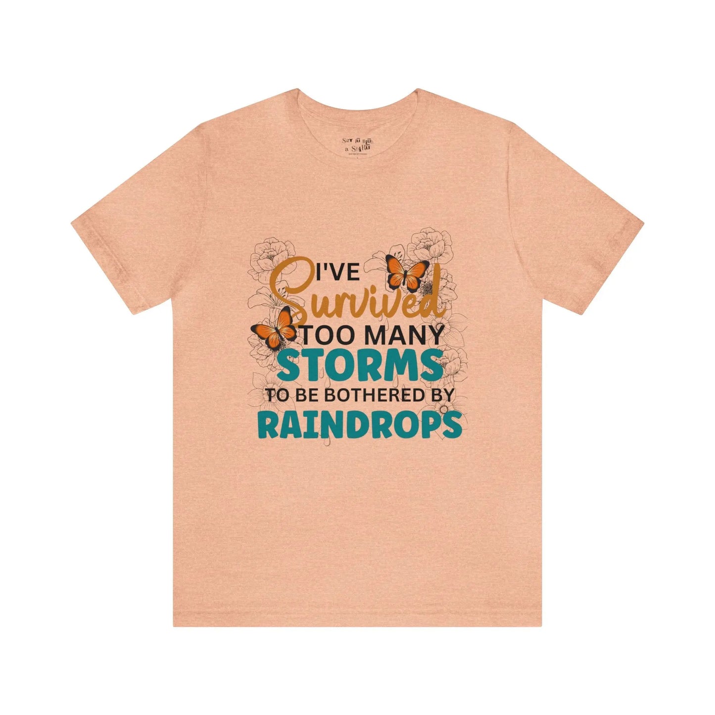 I Survived To Many Storms To Be Bothered By Raindrops Tee Shirt Printify