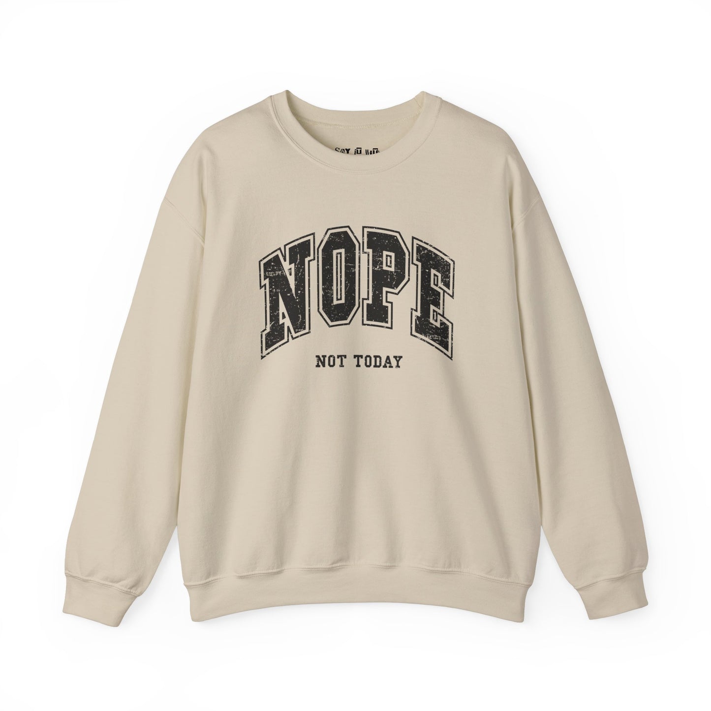 Nope Not Today Sweatshirt
