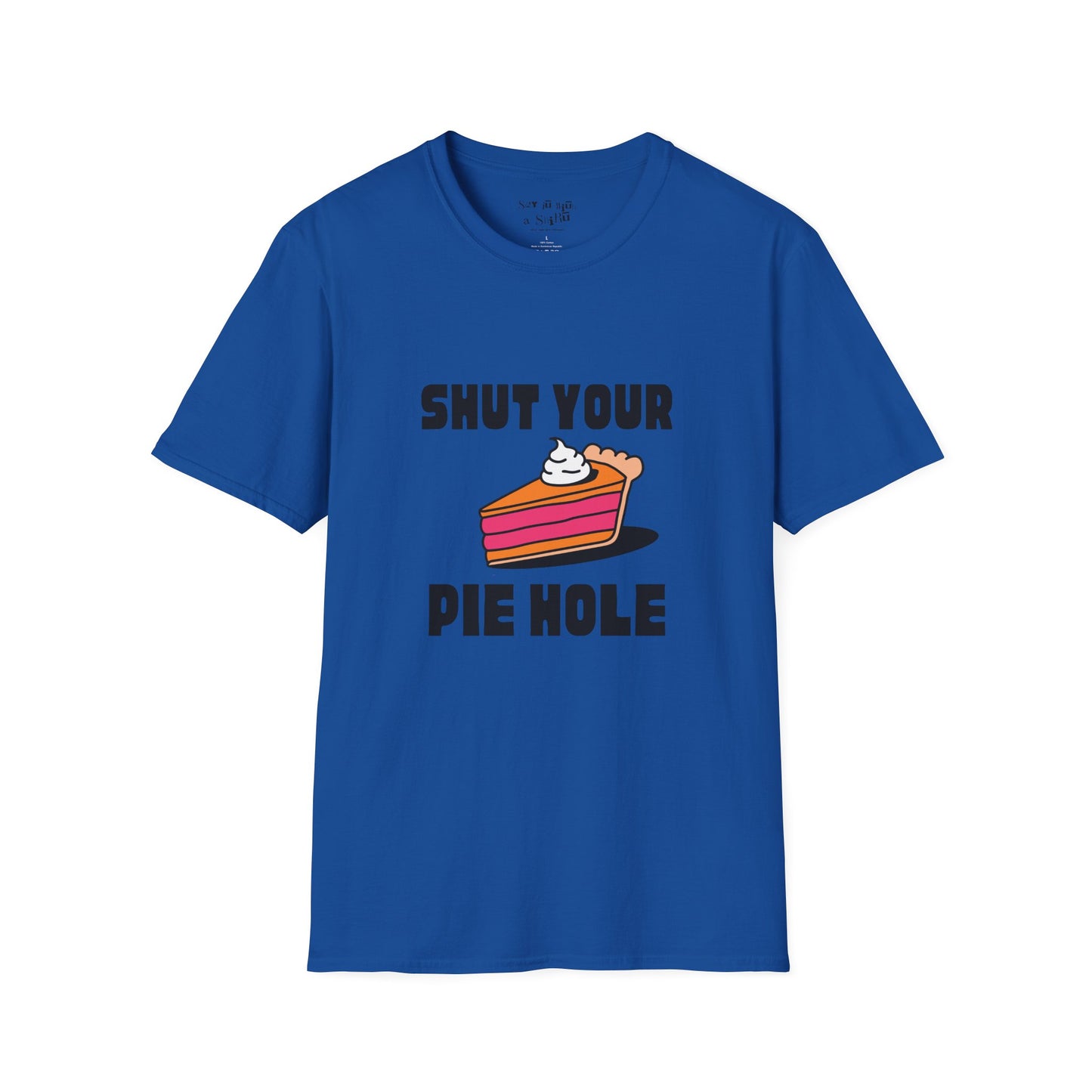 Shut Your Pie Hole Tee Shirt
