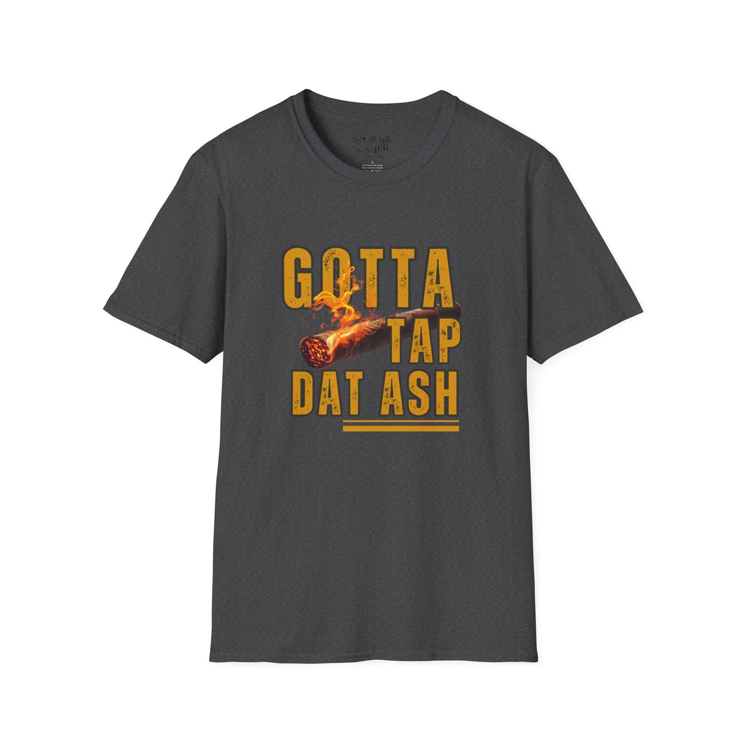 I Gotta Tap Dat Ash Tee Shirt