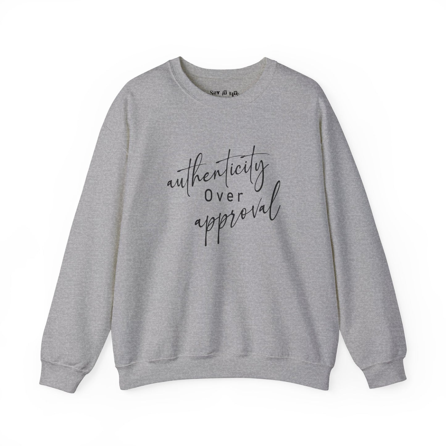 Authenticity Over Approval Sweatshirt
