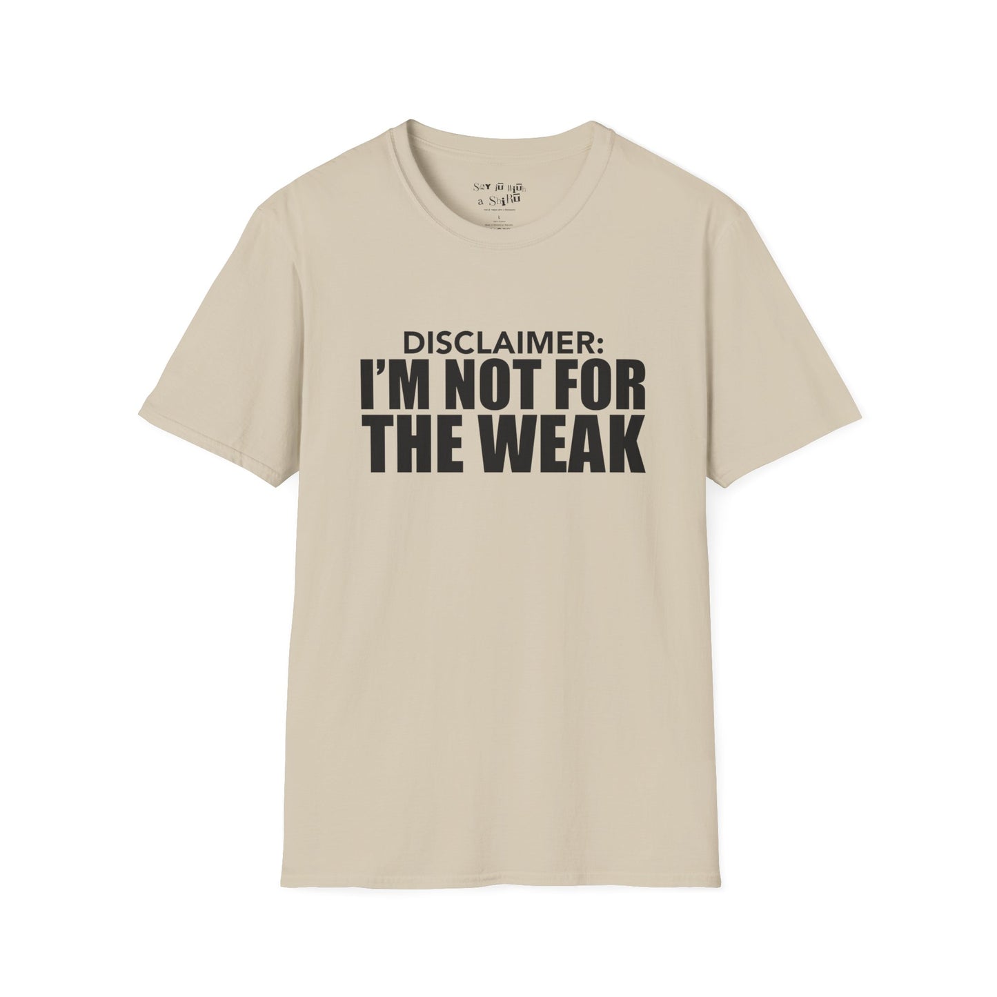 I Am Not for The Weak Tee Shirt
