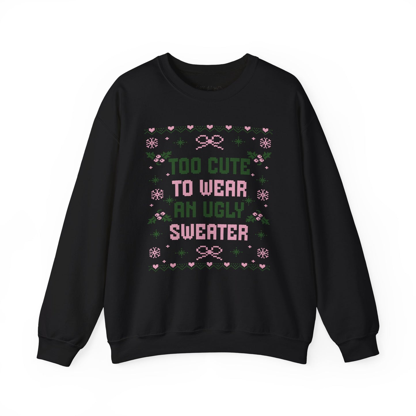 Too Cute to Wear an Ugly Sweater Sweatshirt