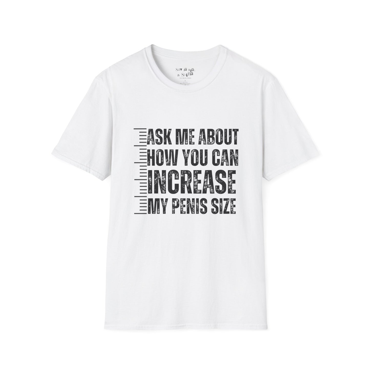 Ask Me About How You Can Increase My Penis Size Tee Shirt