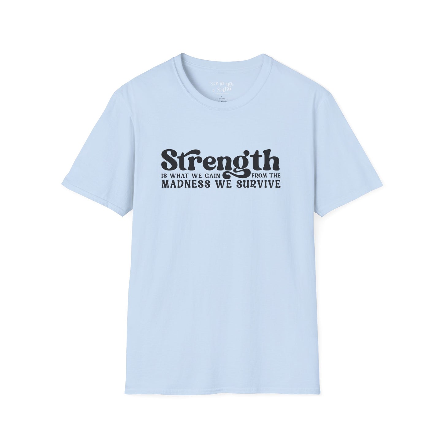 Strength Is What We Gain Fron the Madness We Survive Tee Shirt