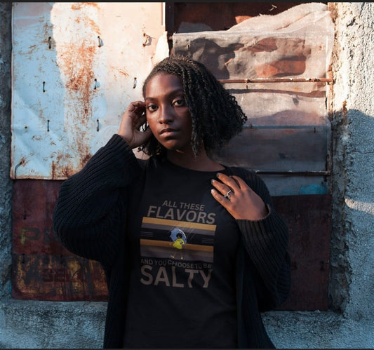 All These Flavors and You Choose To Be Salty Tee Shirt