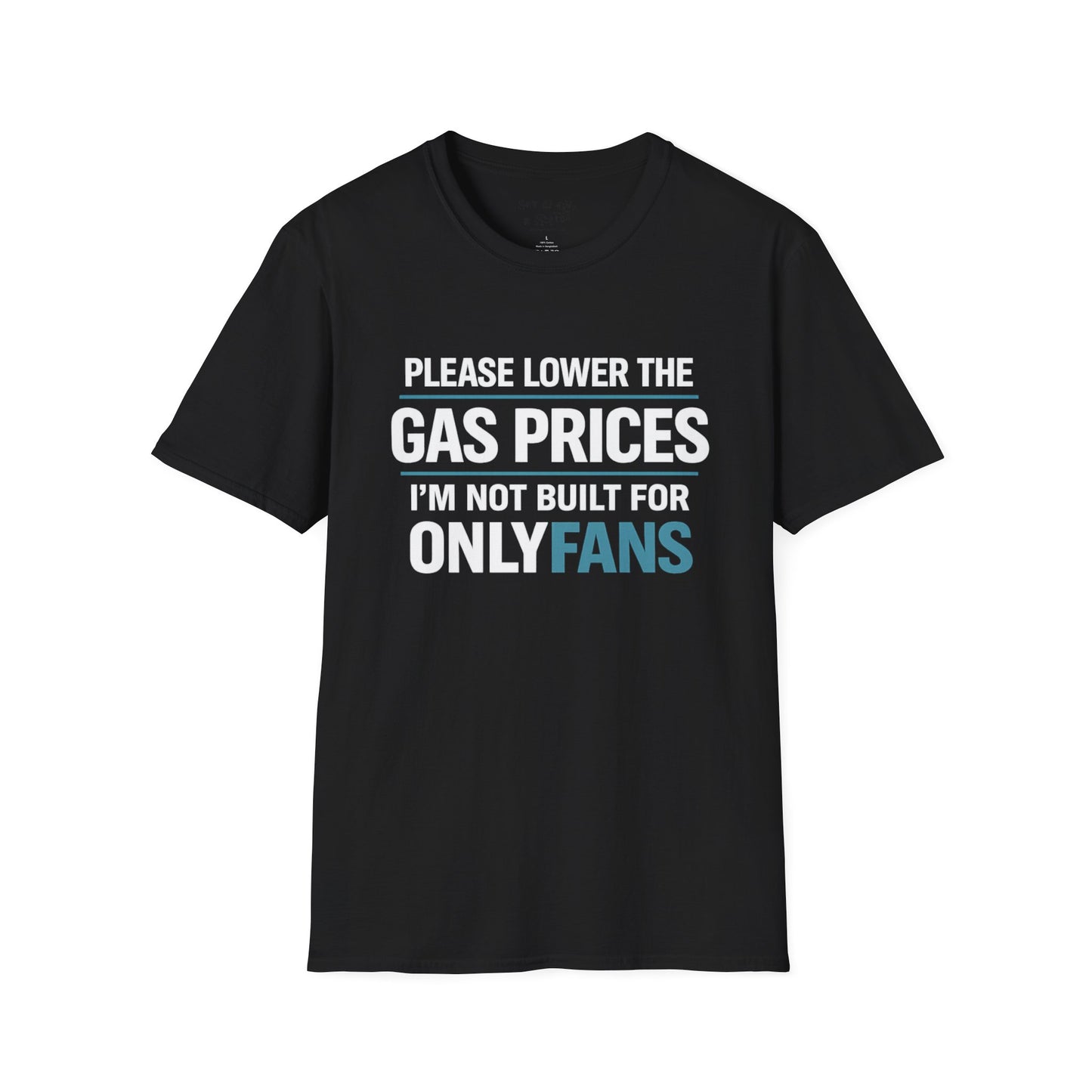 Please Lower The Gas Prices I’m Not Built For OnlyFans Tee Shirt
