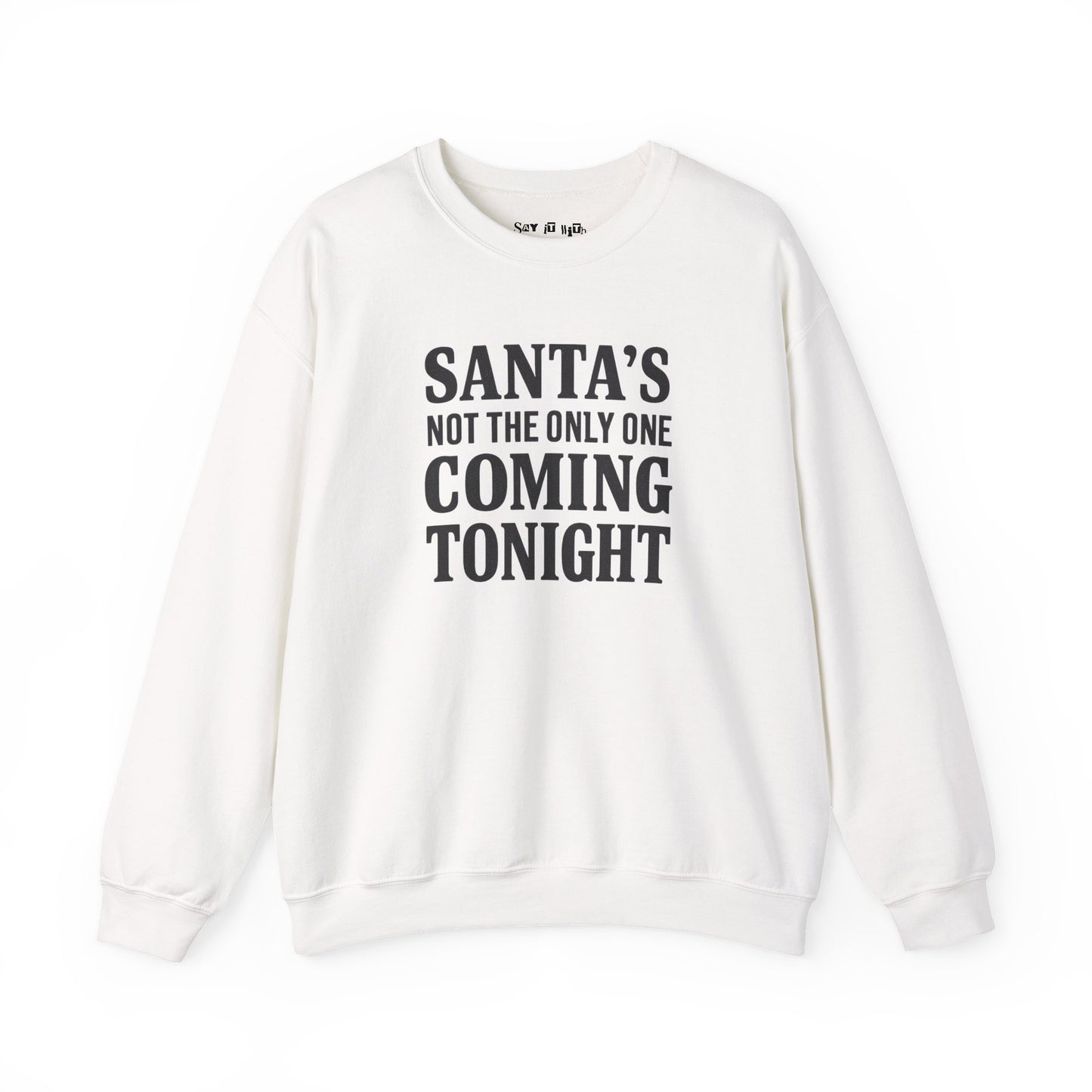 Santa’s Not The Only One Coming Tonight Sweatshirt