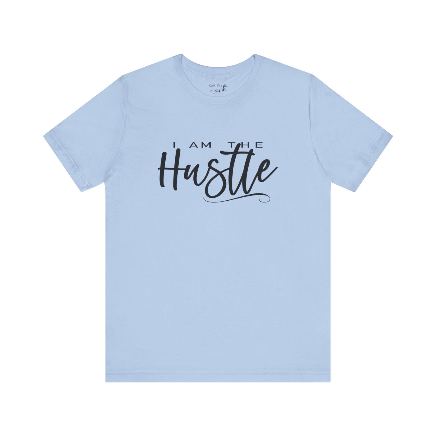 I Am the Hustle Tee Shirt