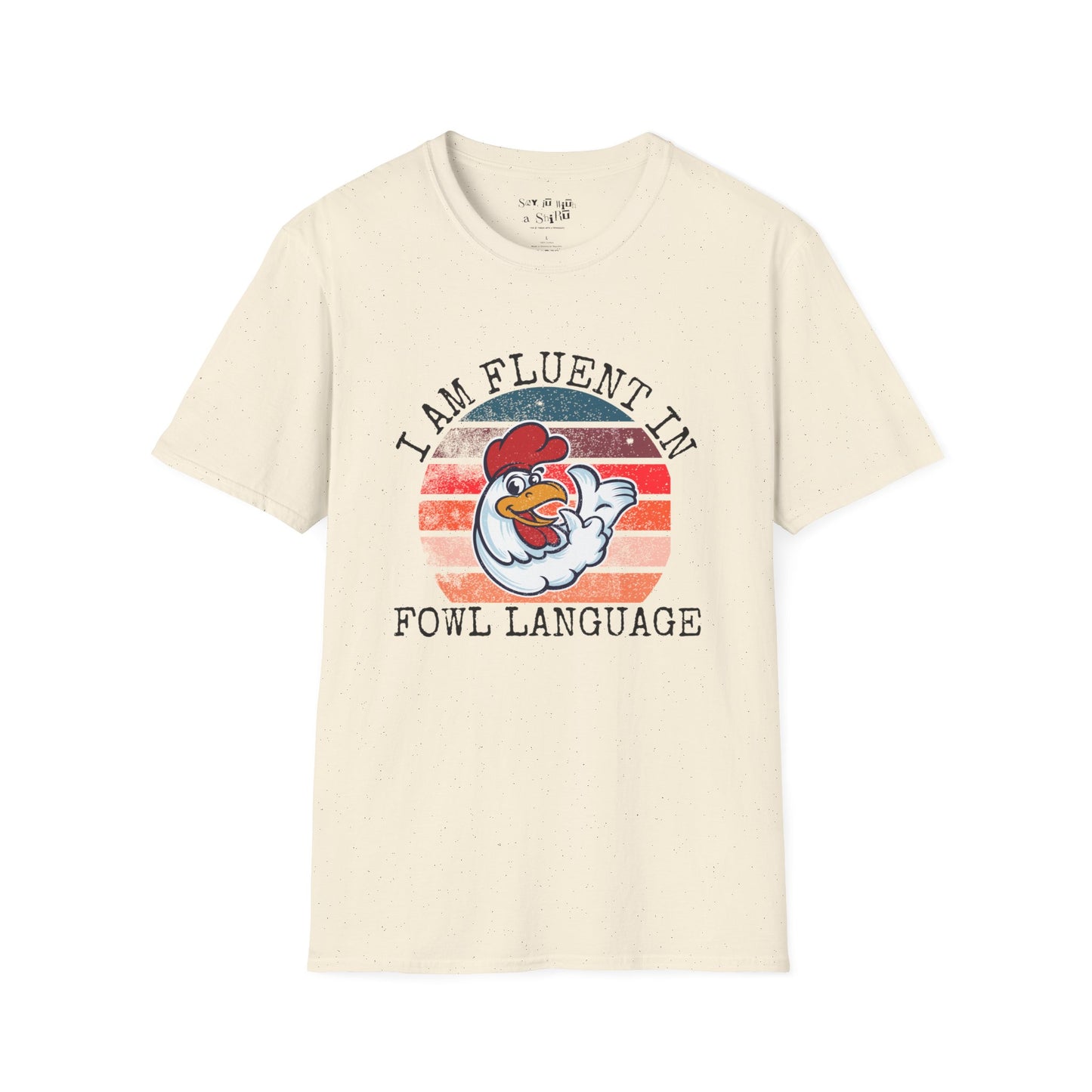 I am Fluent in Fowl Language Tee Shirt