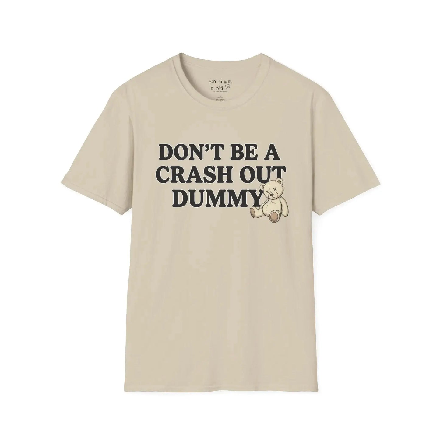 Don't Be a Crash Out Dummy Tee Shirt Printify