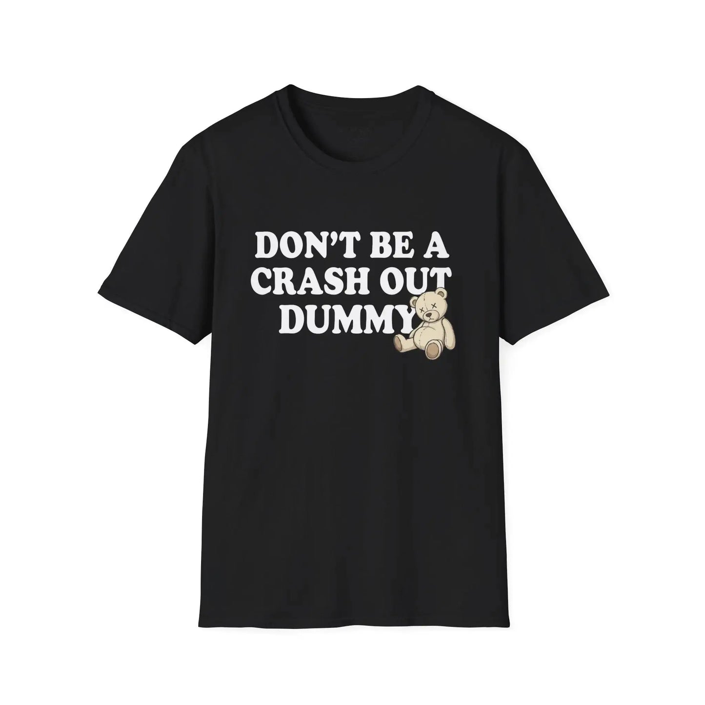 Don't Be a Crash Out Dummy Tee Shirt Printify