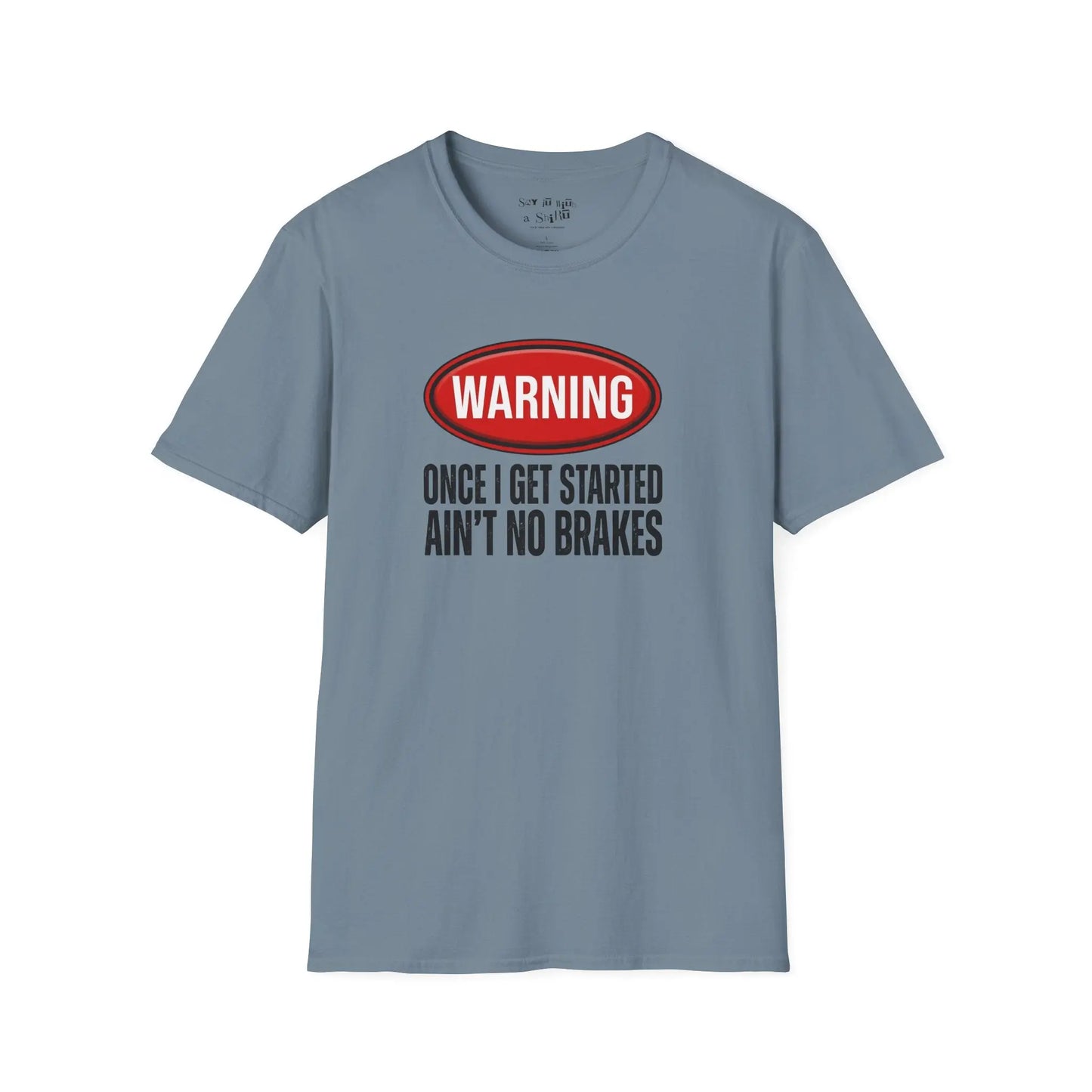 Warning Once I Get Started Ain’t No Brakes Tee Shirt Printify