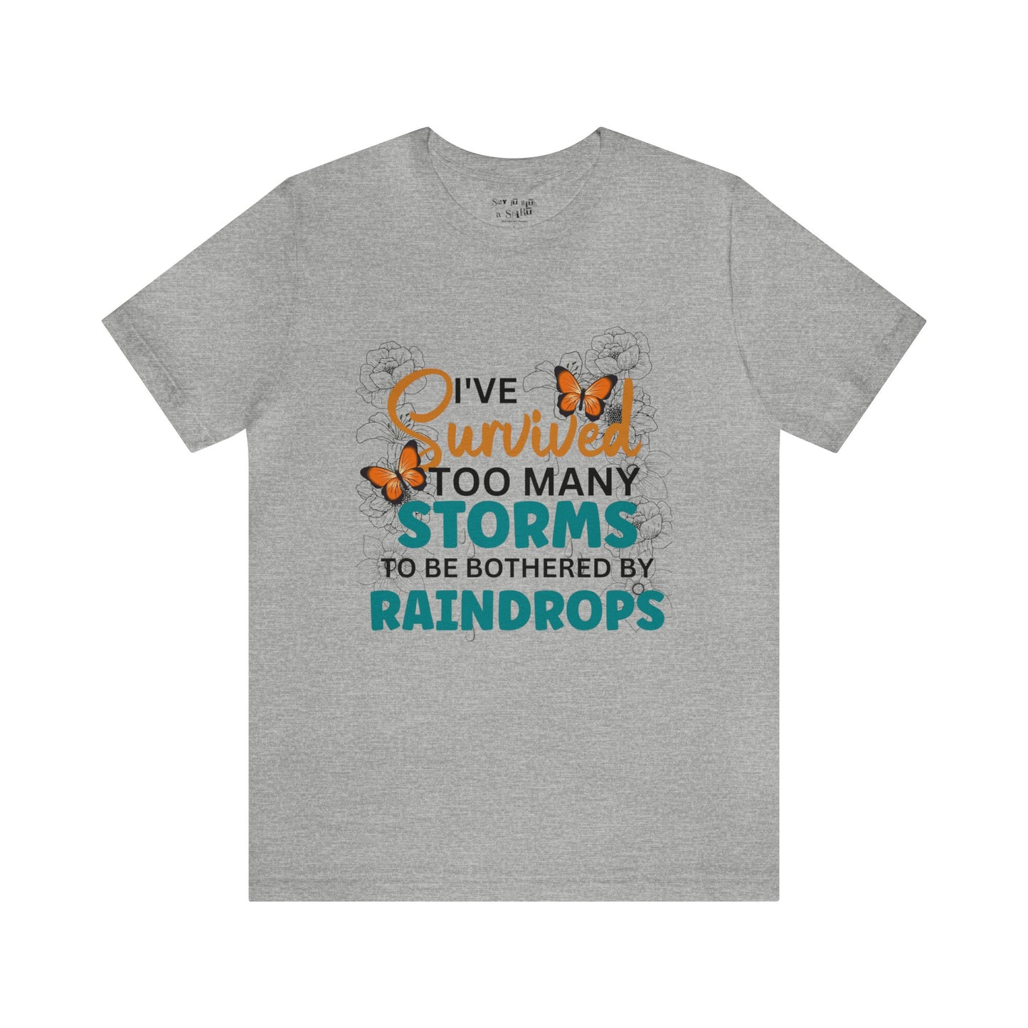 I Survived To Many Storms To Be Bothered By Raindrops Tee Shirt