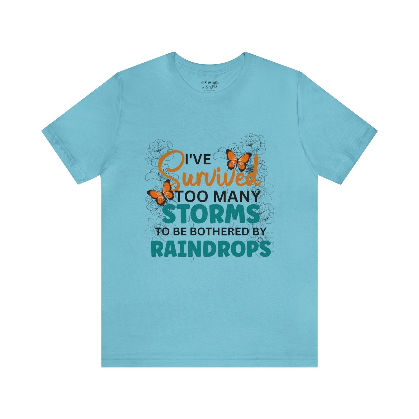 I Survived To Many Storms To Be Bothered By Raindrops Tee Shirt