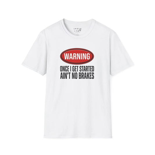 Warning Once I Get Started Ain’t No Brakes Tee Shirt Printify