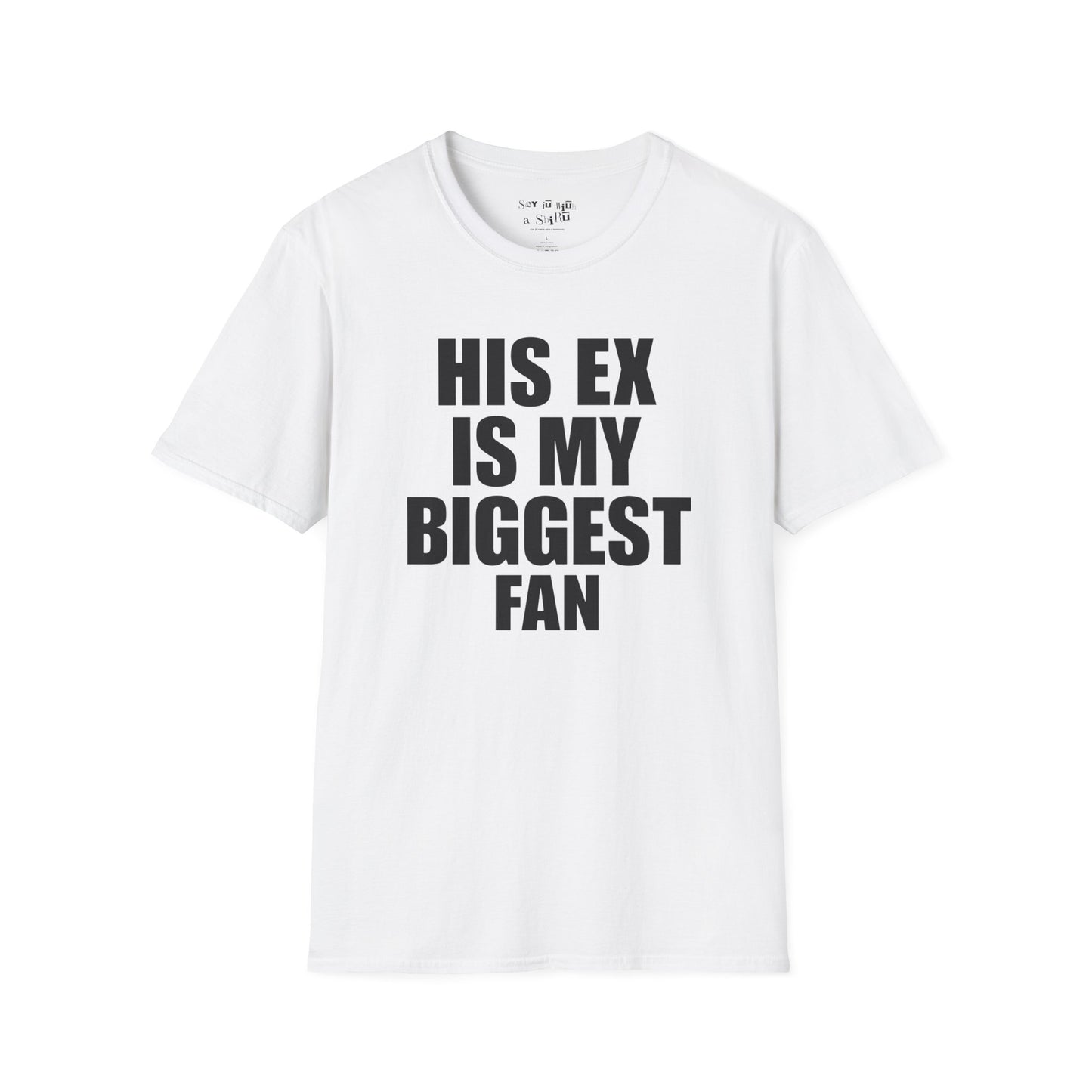His Ex Is My Biggest Fan Tee Shirt