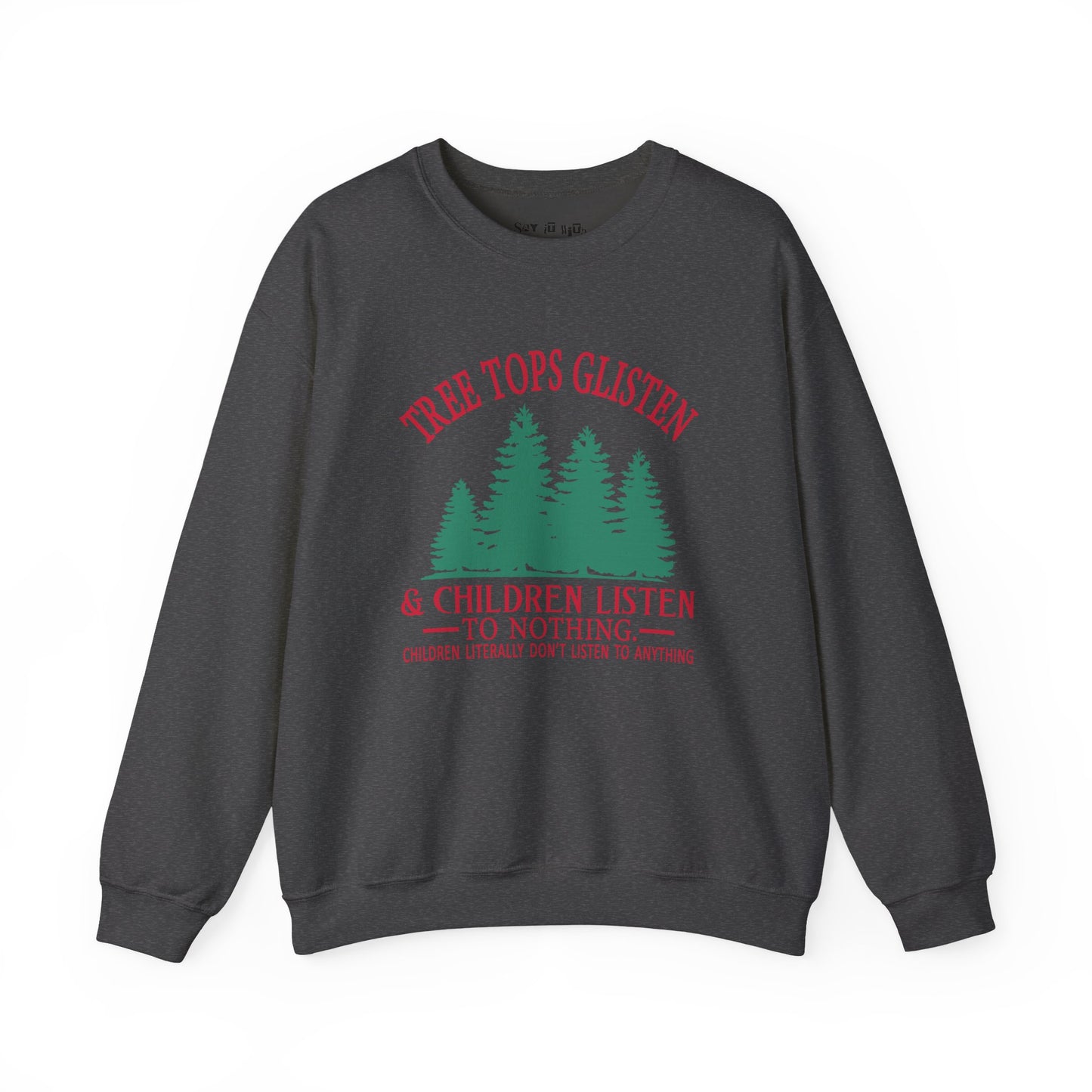 Tree Tops Glisten & Children Listen to Nothing Sweatshirt