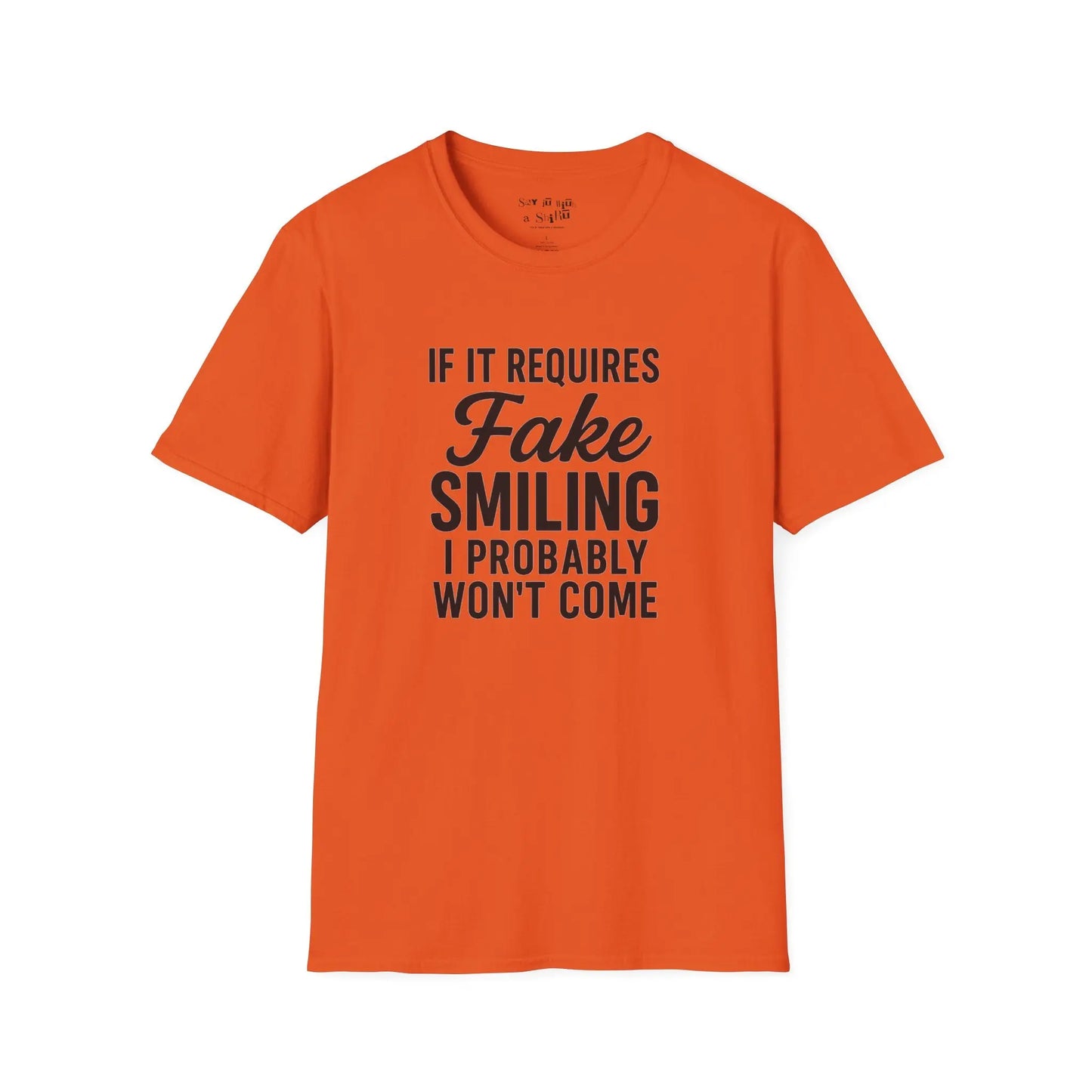 If It Requires Fake Smiling, I Probably Won’t Come Tee Shirt Printify