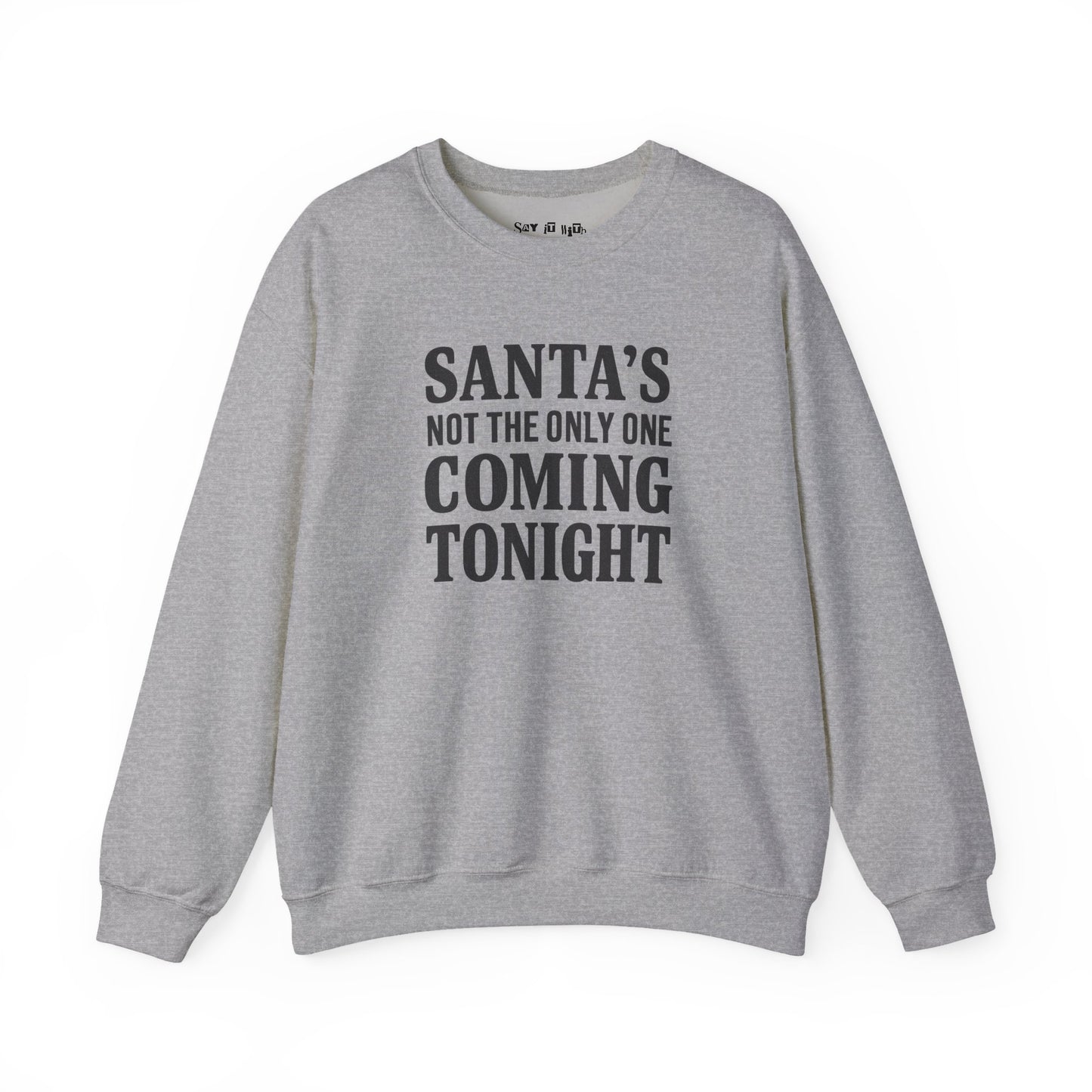 Santa’s Not The Only One Coming Tonight Sweatshirt