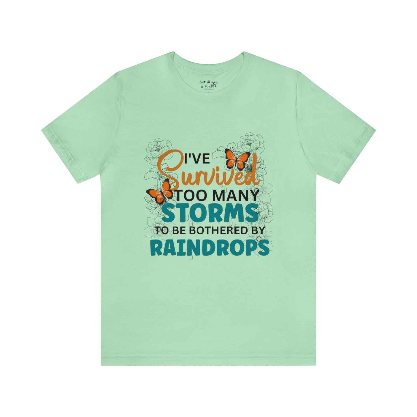 I Survived To Many Storms To Be Bothered By Raindrops Tee Shirt