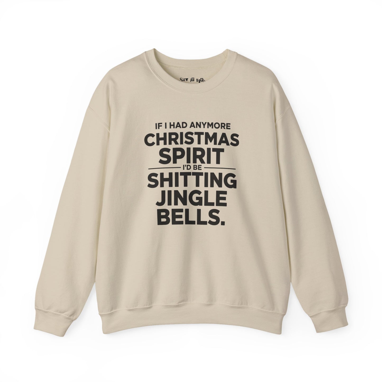If I Had Any More Christmas Spirit I’d Be Sh*tting Jingle Bells Sweatshirt