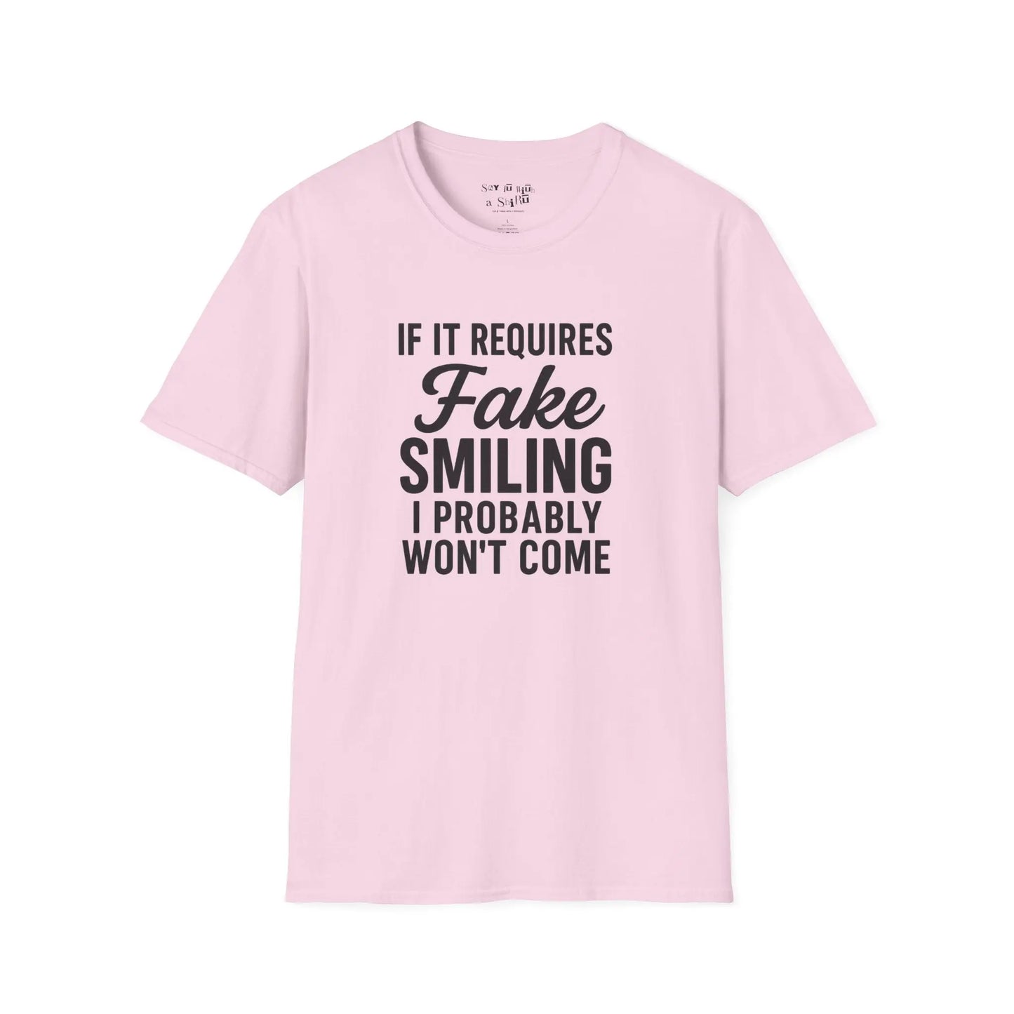 If It Requires Fake Smiling, I Probably Won’t Come Tee Shirt Printify
