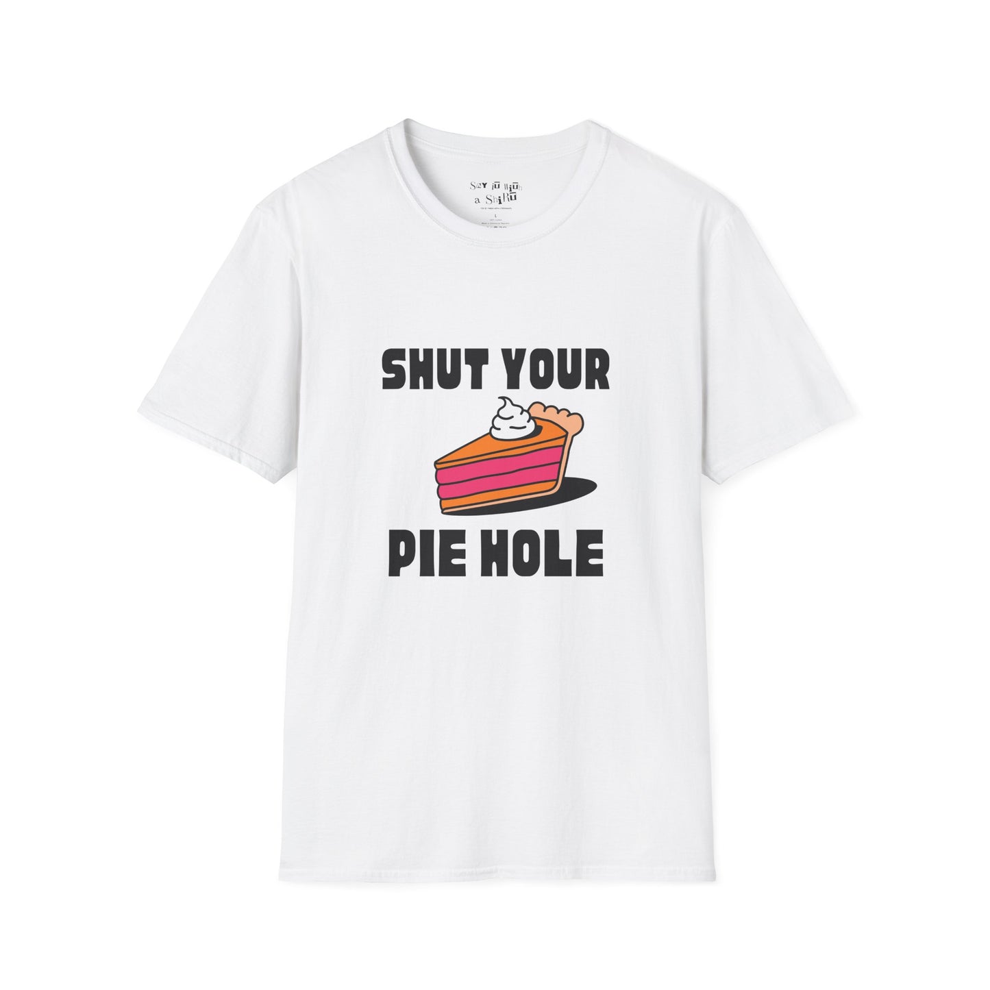 Shut Your Pie Hole Tee Shirt