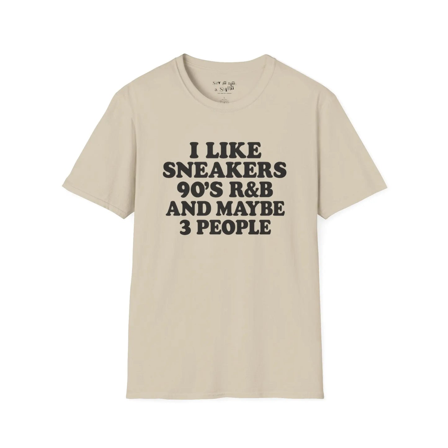 I Like Sneakers, 90’s R&B and Maybe 3 People Tee Shirt Printify