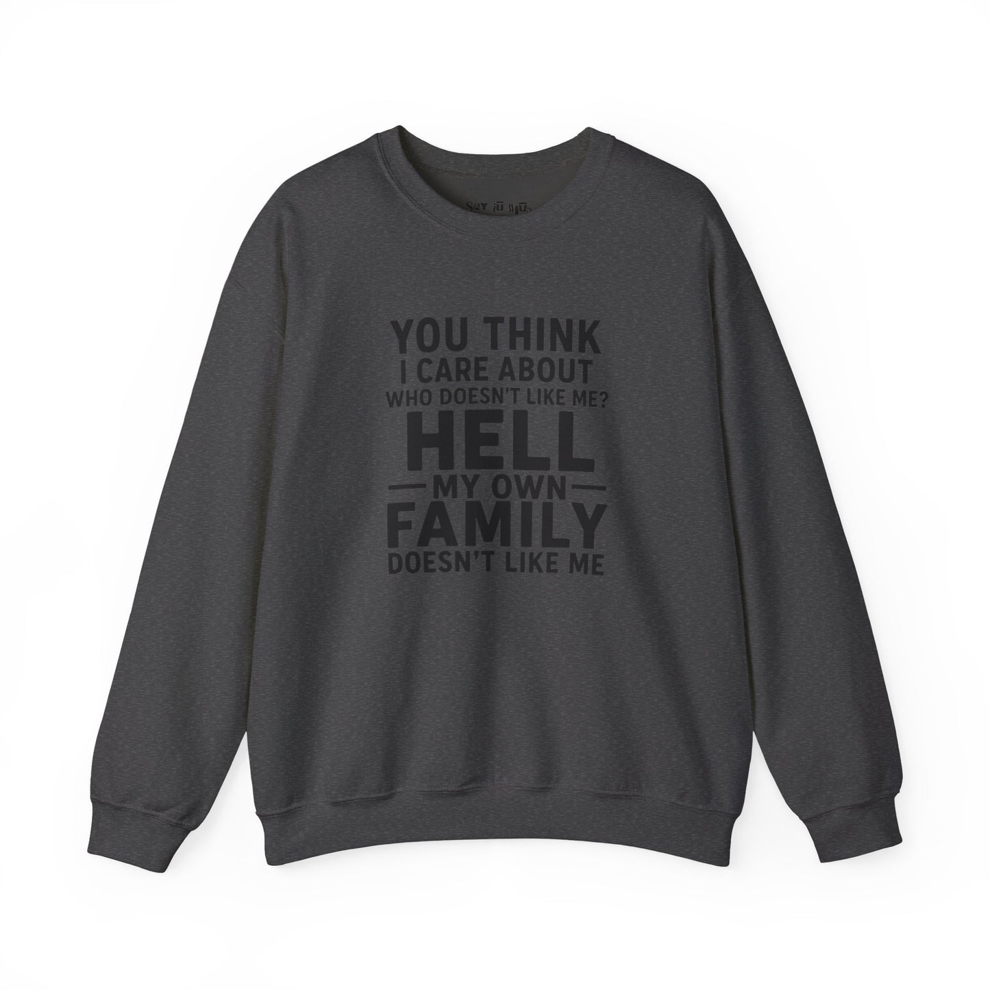 My Own Family Doesn’t Like Me Sweatshirt