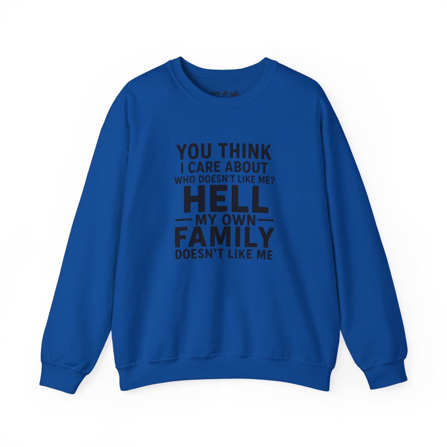 My Own Family Doesn’t Like Me Sweatshirt