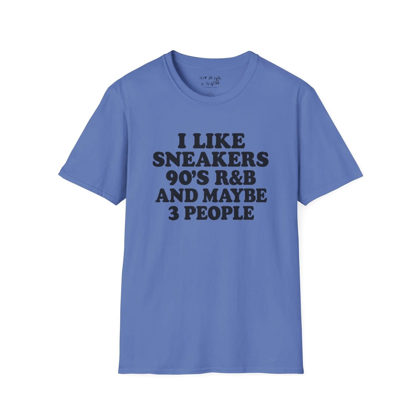 I Like Sneakers, 90’s R&B and Maybe 3 People Tee Shirt Printify