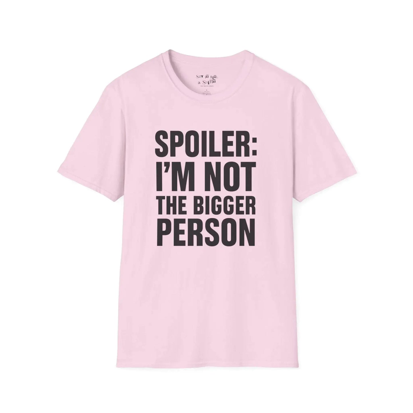 Spoiler: I’m Not the Bigger Person Tee Shirt Printify