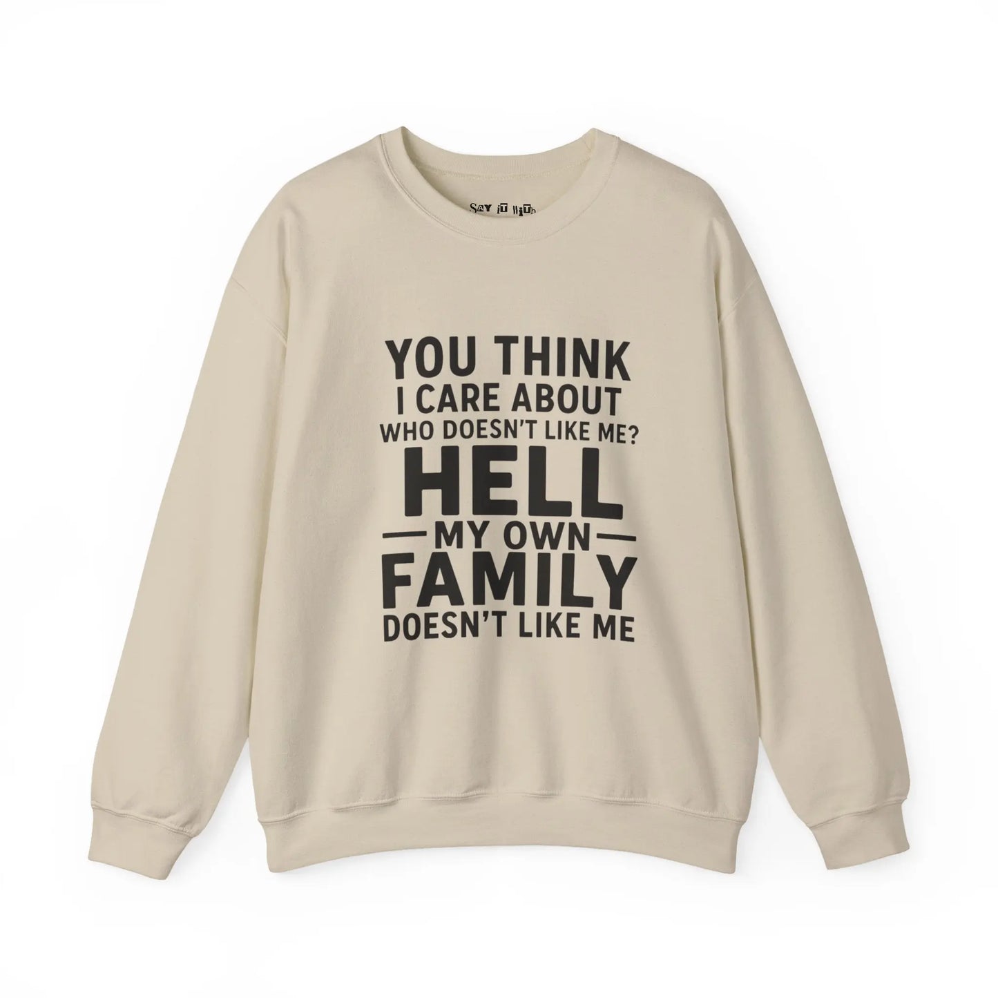 My Own Family Doesn’t Like Me Sweatshirt Printify
