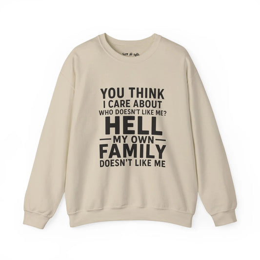 My Own Family Doesn’t Like Me Sweatshirt Printify