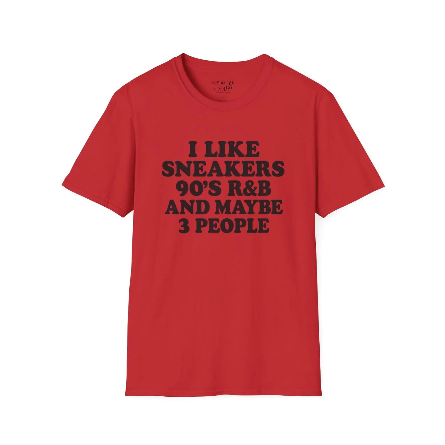 I Like Sneakers, 90’s R&B and Maybe 3 People Tee Shirt Printify