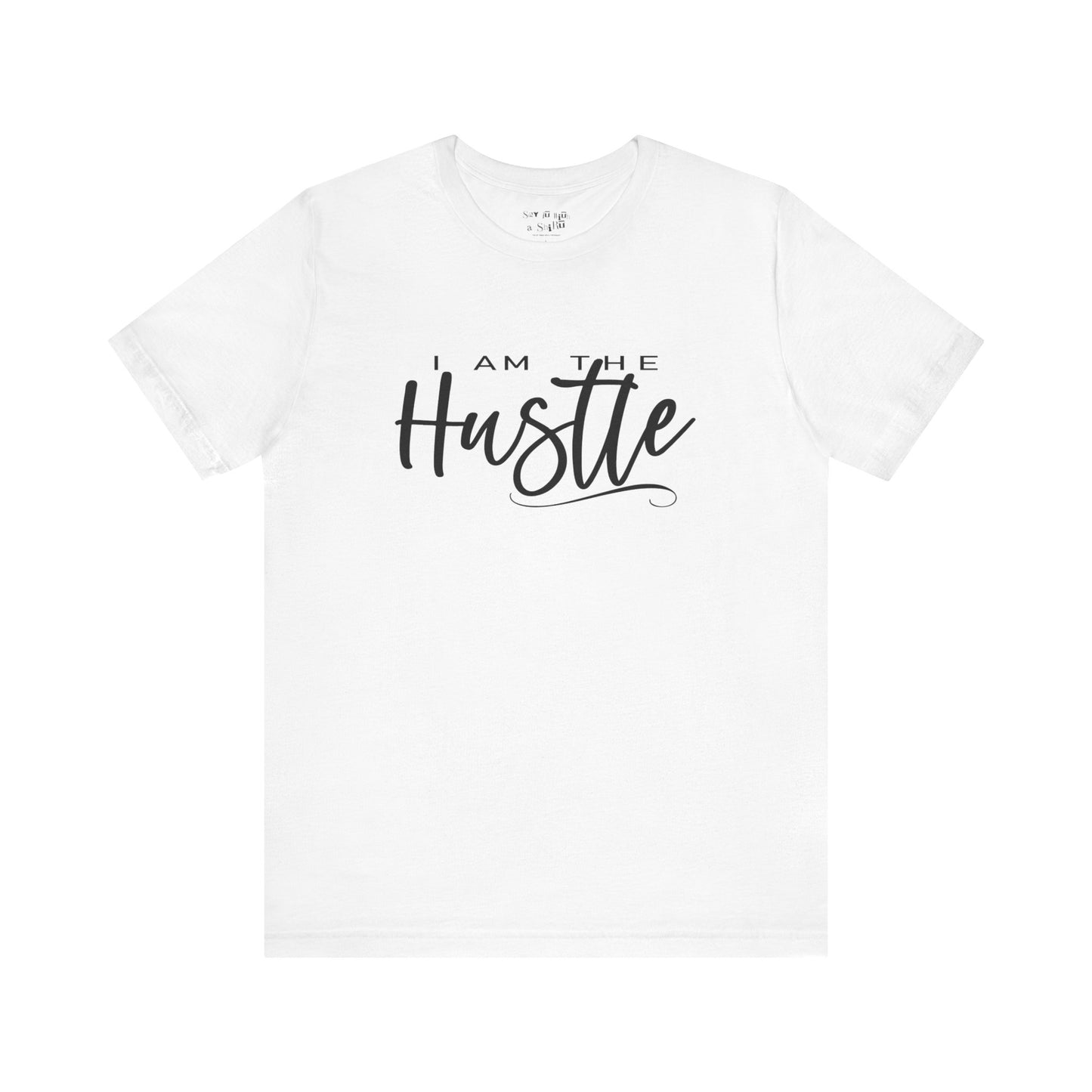 I Am the Hustle Tee Shirt