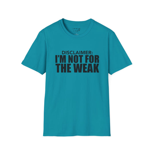 I Am Not for The Weak Tee Shirt
