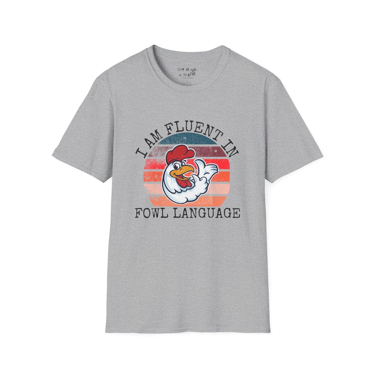 I am Fluent in Fowl Language Tee Shirt