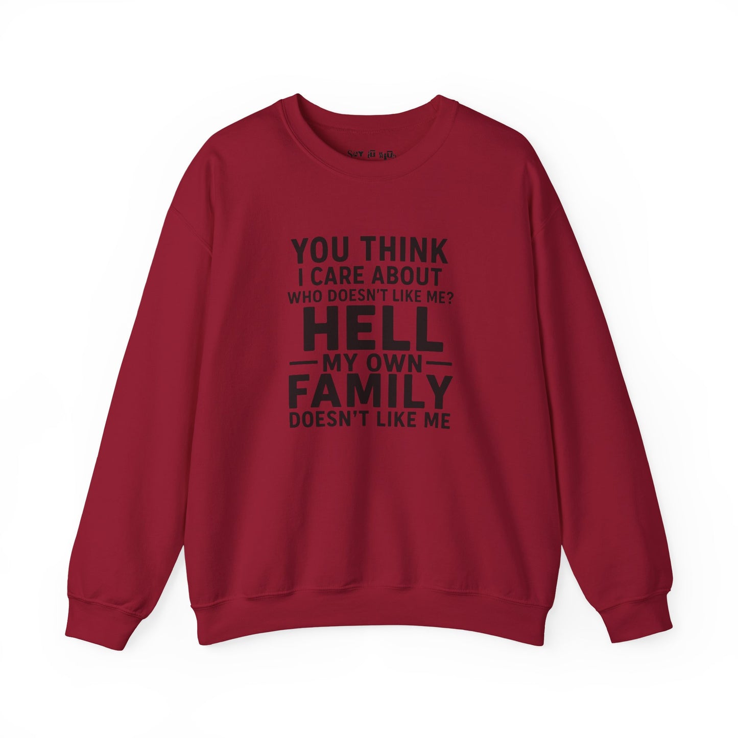 My Own Family Doesn’t Like Me Sweatshirt