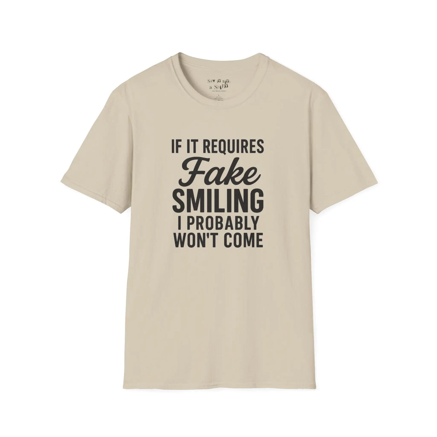 If It Requires Fake Smiling, I Probably Won’t Come Tee Shirt Printify