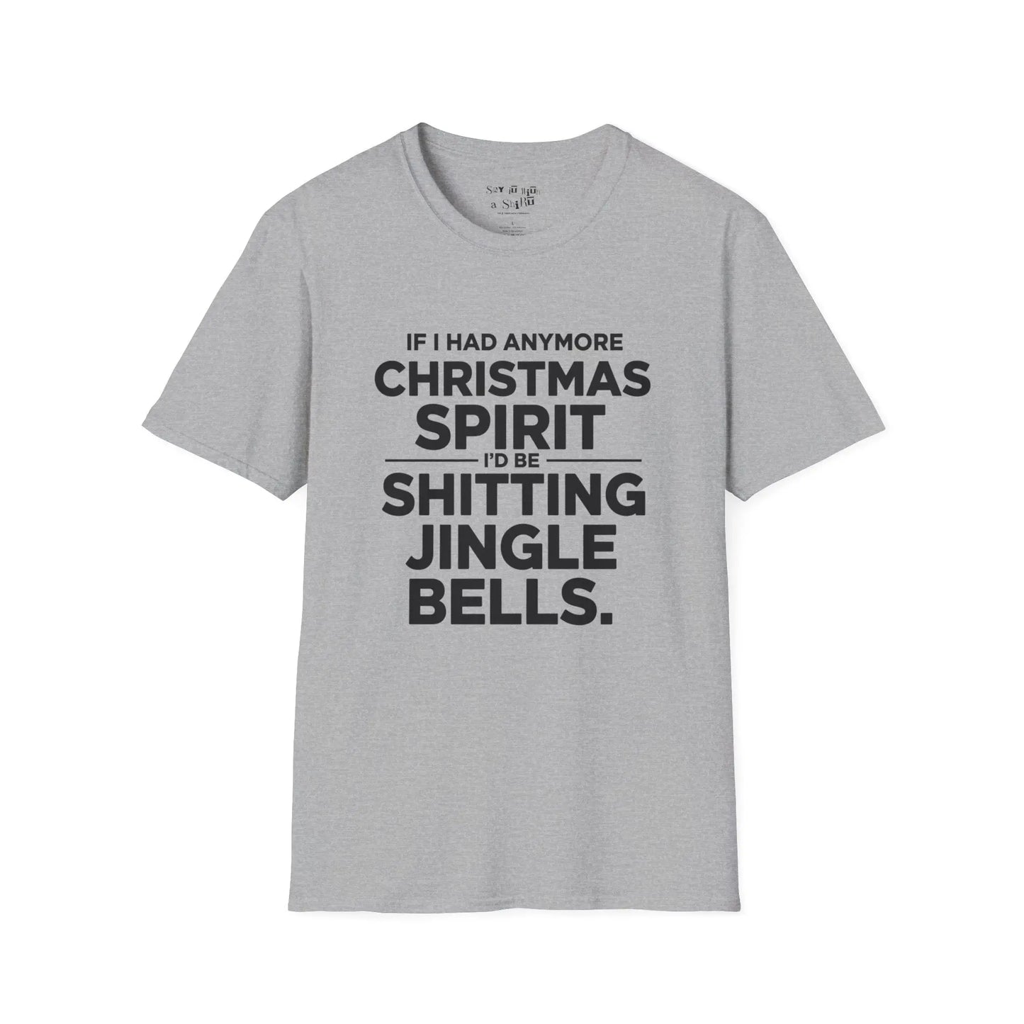 If I Had Any More Christmas Spirit I’d Be Sh*tting Jingle Bells Tee Shirt Printify