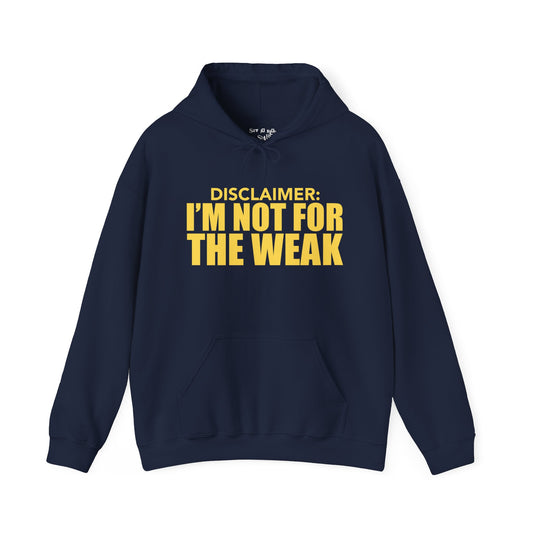 I'm Not for the Weak Hoodie Sweatshirt