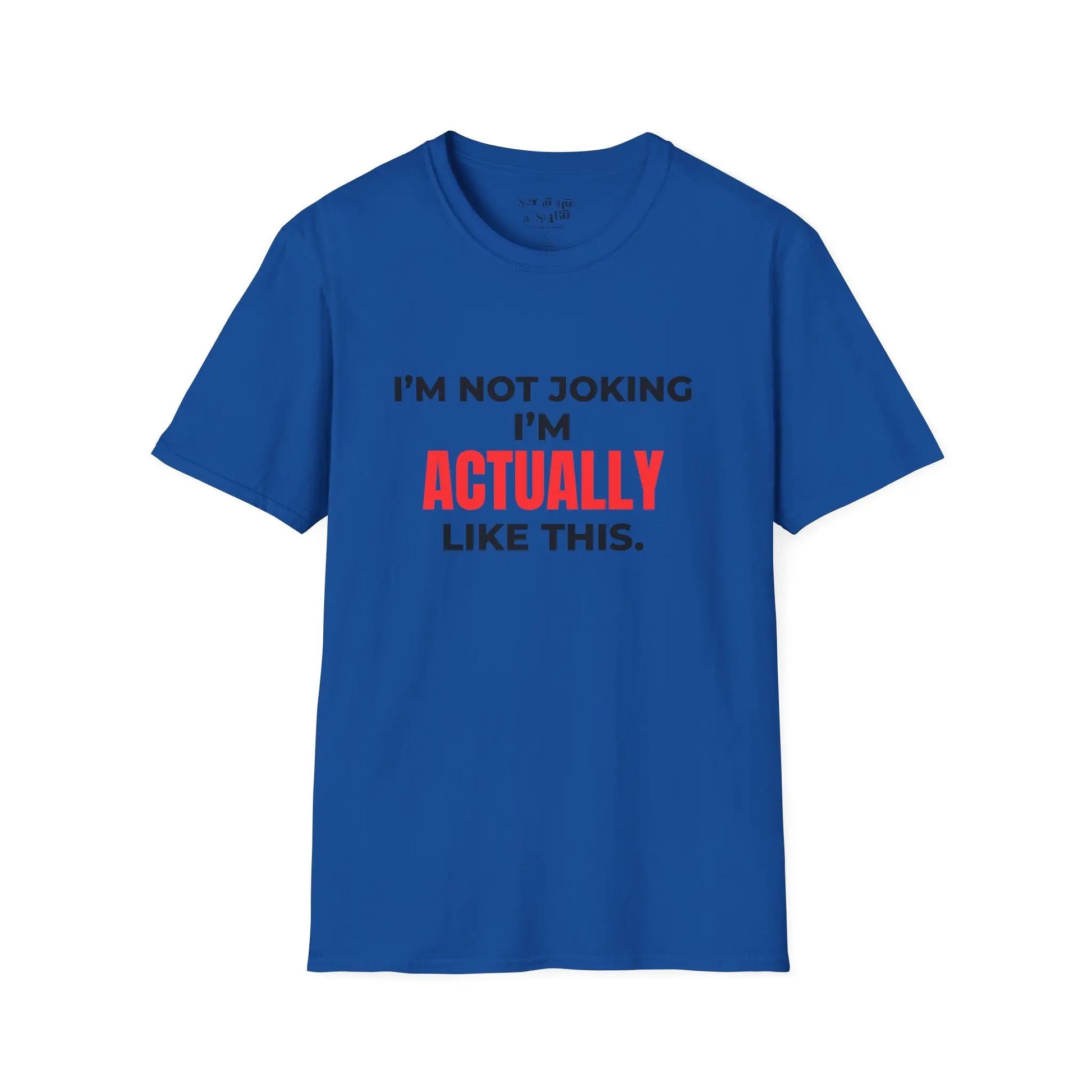 I’m Not Joking I’m Actually Like This Tee Shirt Printify