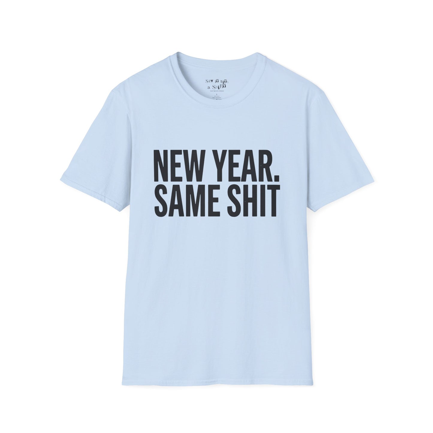 New Year. Same SH*T Tee Shirt