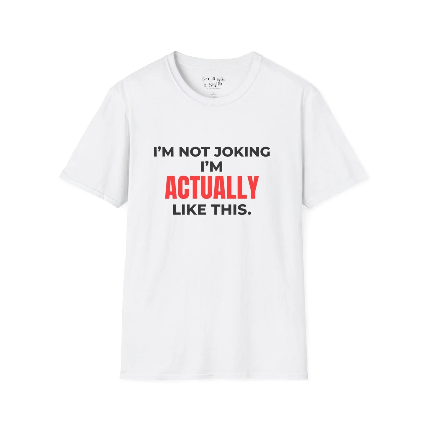 I’m Not Joking I’m Actually Like This Tee Shirt Printify