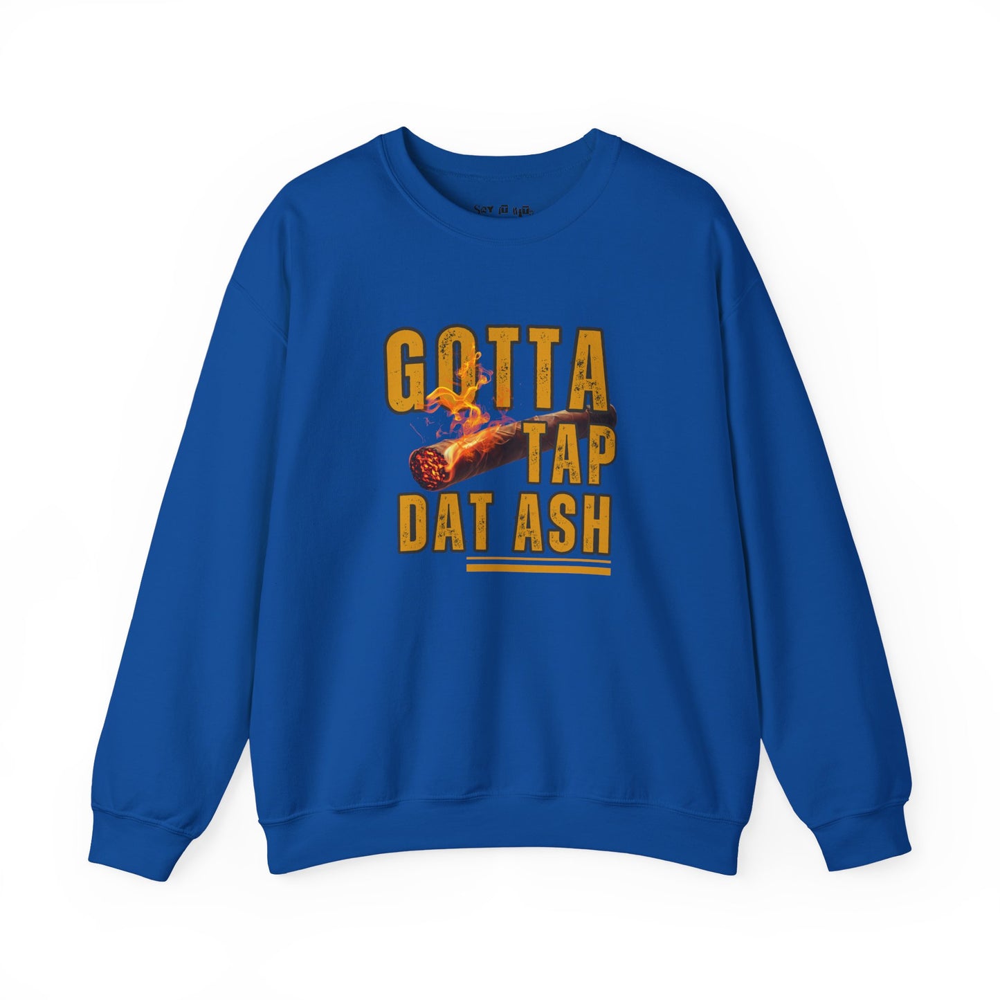 Gotta Tap Dat Ash Sweatshirt