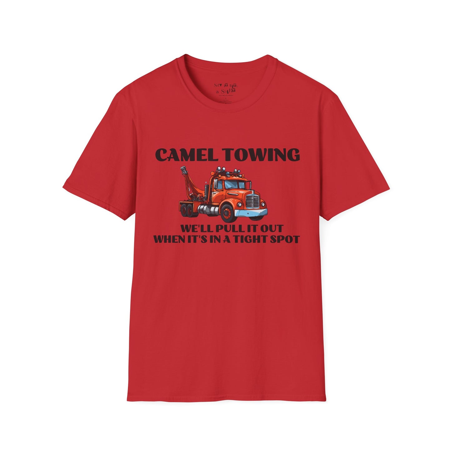 Camel Towing, We'll Pull It Out When It's in a Tight Spot Tee Shirt
