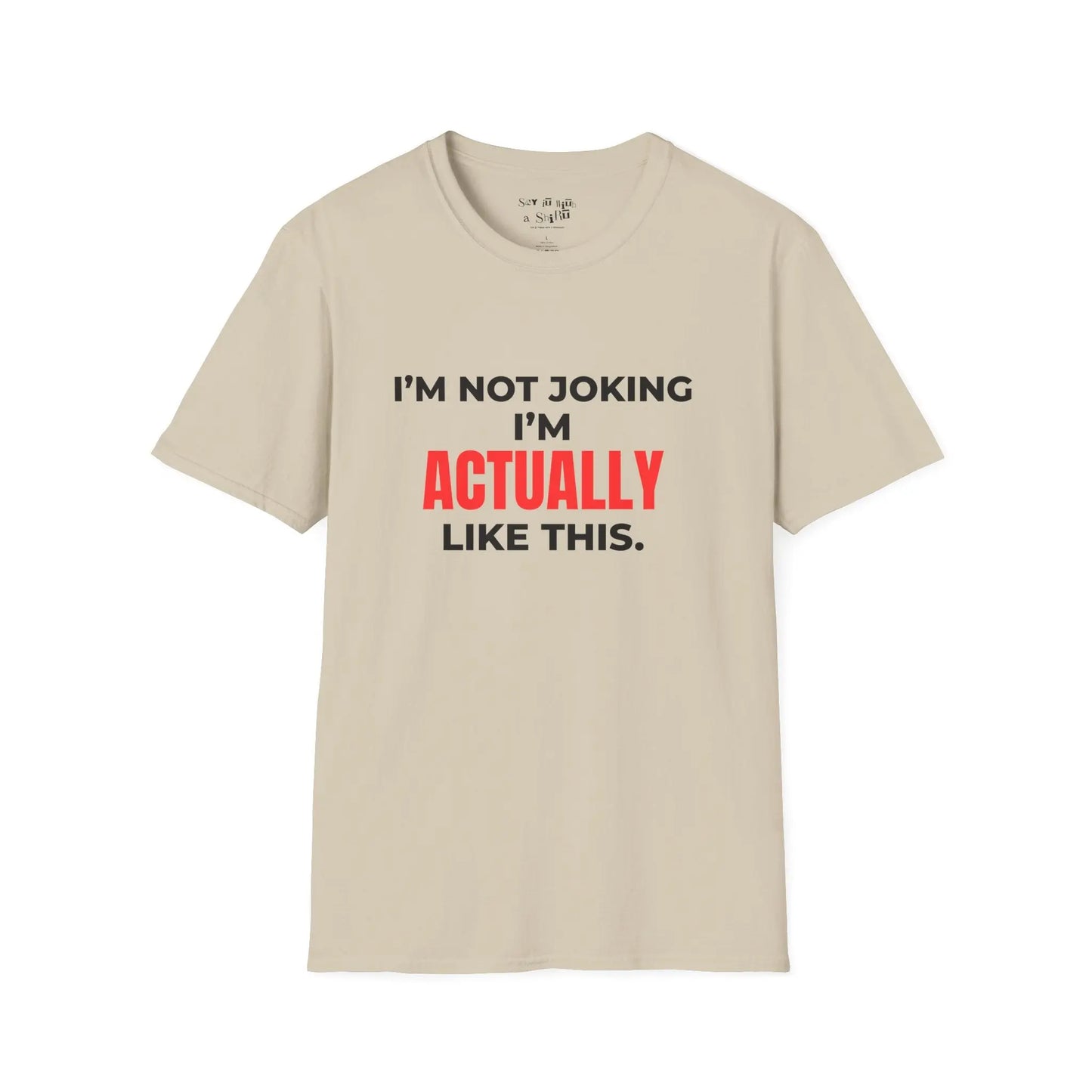 I’m Not Joking I’m Actually Like This Tee Shirt Printify