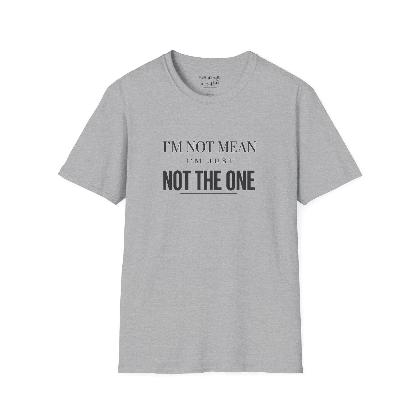 I'm Not Mean, I'm Just Not The One Tee Shirt Printify